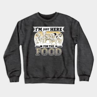 I'm just here for the food Crewneck Sweatshirt